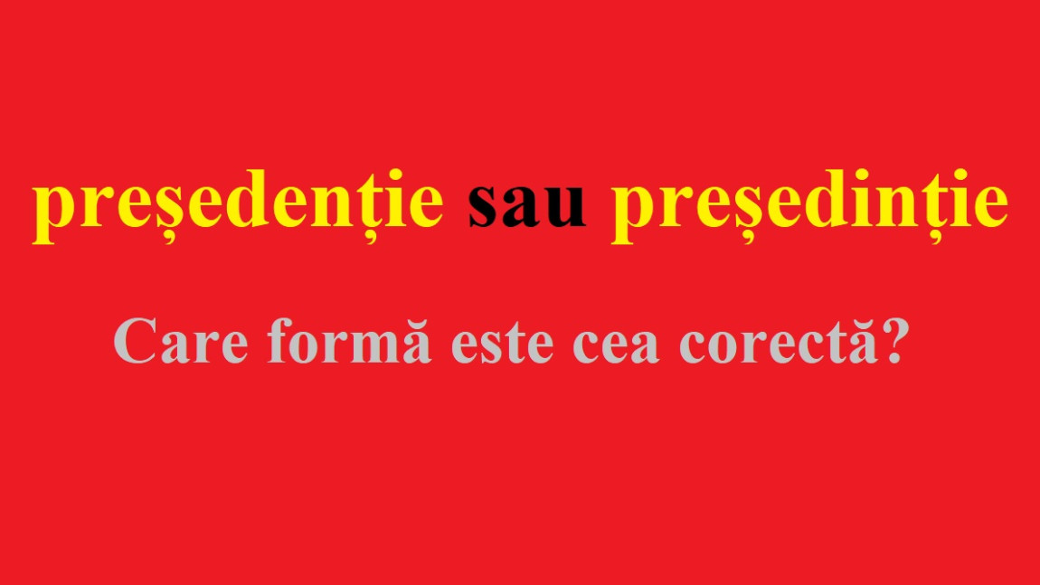 Lecția de limba română Președenție sau președinție Care este varianta corectă și de ce